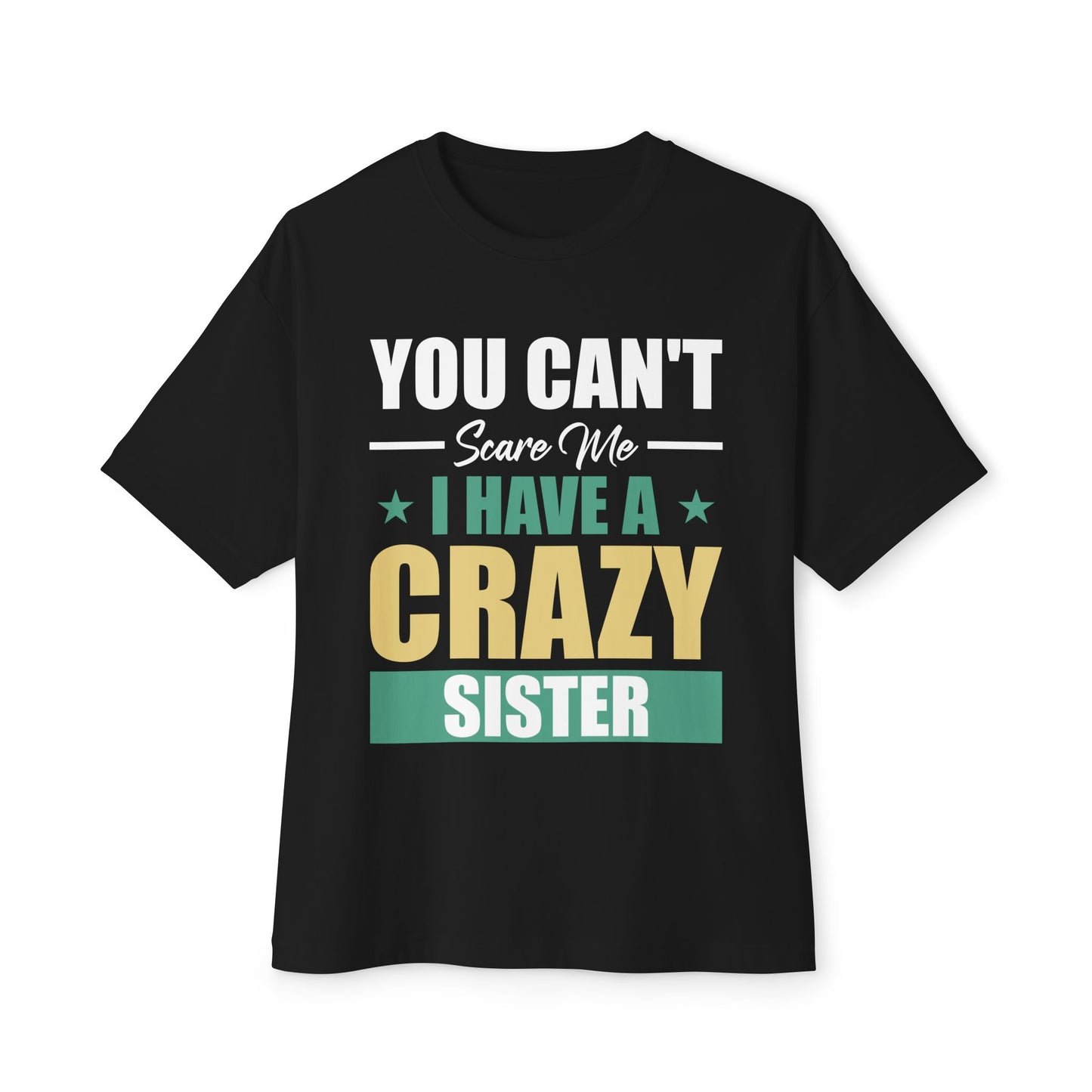 Unisex Oversized Boxy Tee - 'You Can't Scare Me, I Have a Crazy Sister'