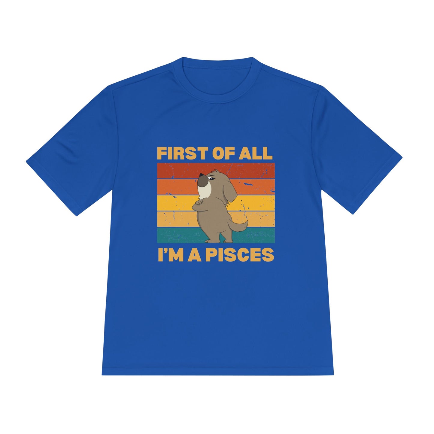 First of All I'm a Pisces - Fun Zodiac Shirt -Unisex Moisture Wicking Tee -