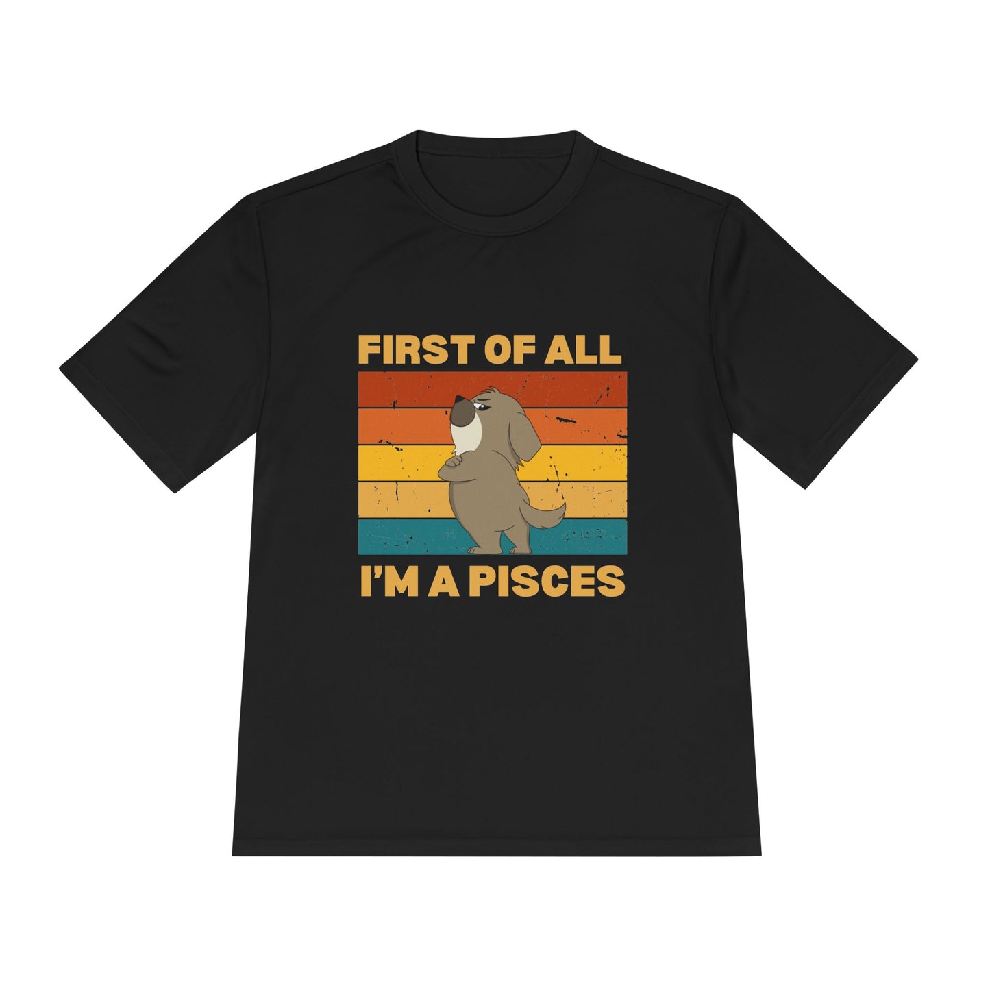 First of All I'm a Pisces - Fun Zodiac Shirt -Unisex Moisture Wicking Tee -